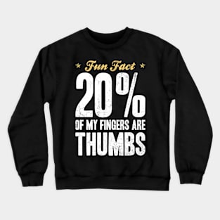 Fun Fact 20 Percent of My Fingers Are Thumbs Crewneck Sweatshirt